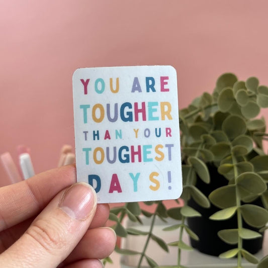 You Are Tougher Than Your Toughest Days! Inspirational Sticker